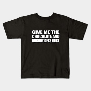 Give me the chocolate and nobody gets hurt Kids T-Shirt